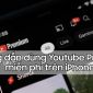 Mẹo xài YouTube Premium mà không cần trả phí trên iPhone