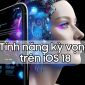 Điểm mặt những thay đổi kỳ vọng sẽ có trên iOS 18