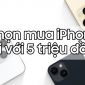 Những mẫu iPhone giá rẻ chỉ 5 triệu đồng mà bạn nên mua ngay và luôn!