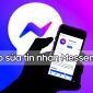 Sửa tin nhắn Messenger Facebook 'một nốt nhạc' mà có thể bạn không biết