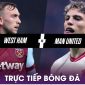 Trực tiếp bóng đá West Ham vs MU, 19h30 ngày 23/12; Link xem Ngoại hạng Anh trên K+ FULL HD