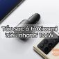 Tẩu sạc ô tô Xiaomi giá 'rẻ bèo' hơn 300 nghìn, hỗ trợ sạc 100W siêu nhanh