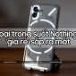 Điện thoại Nothing Phone trong suốt với thiết kế 'siêu cuốn' đã quay trở lại kèm giá bán hấp dẫn