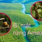 Bí mật ‘Lá phổi của Trái đất’ trong rừng rậm Amazon: Một khi biến mất sẽ ‘nguy to’?