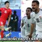 Nhận định bóng đá ĐT Việt Nam vs ĐT Iraq: HLV Troussier gây bất ngờ trong ngày rời Asian Cup?