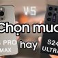 Mua Galaxy S24 Ultra hay iPhone 15 Pro Max: Siêu phẩm nào sẽ là 'chân ái'?