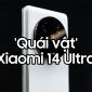 Quái vật Xiaomi 14 Ultra lộ diện: Thách thức mọi đối thủ!