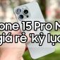 Mức giá iPhone 15 Pro Max 'rẻ' kỷ lục trước Tết Nguyên Đán 2024