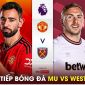 Trực tiếp bóng đá MU vs West Ham, 21h00 ngày 4/2 - Link xem Man Utd Ngoại hạng Anh trên K+ FULL HD