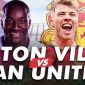 Trực tiếp bóng đá Aston Villa vs MU, 23h30 ngày 11/2; Link xem trực tiếp Man Utd Ngoại hạng Anh HD