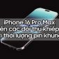 iPhone 16 Pro Max lại khiến nhiều đối thủ choáng ngợp vì thời lượng pin 'siêu khỏe'