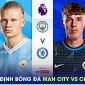 Nhận định bóng đá Man City vs Chelsea - Vòng 25 Ngoại hạng Anh: HLV Pochettino nguy cơ bị sa thải