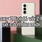 Galaxy Z Fold6 và Z Flip6 lộ diện loạt màu mới, có cả màu rất đặc biệt!