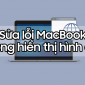 Hướng dẫn sửa lỗi MacBook không xem được ảnh thumbnails