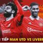 Trực tiếp bóng đá MU vs Liverpool, 22h30 ngày 17/3 - Link xem trực tiếp Cúp FA Man Utd trên FPT HD