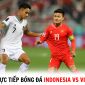 Xem trực tiếp bóng đá Indonesia vs Việt Nam ở đâu, kênh nào? - Trực tiếp Vòng loại World Cup 2026