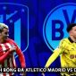 Nhận định bóng đá Atletico Madrid vs Dortmund - Tứ kết Champions League: Bữa tiệc bàn thắng tại Metropolitano