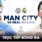 Xem trực tiếp bóng đá Real Madrid vs Man City ở đâu, kênh nào? Link xem Cúp C1 Champions League HD