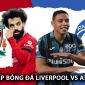 Trực tiếp bóng đá Liverpool vs Atalanta - Tứ kết Europa League: The Kop thị uy sức mạnh