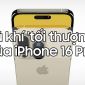 Đâu mới là vũ khí mạnh nhất của iPhone 16 Pro?