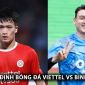 Nhận định bóng đá Viettel vs Bình Định - Vòng 18 V.League: Văn Lâm ‘bắn tín hiệu’ đến HLV Kim Sang Sik?
