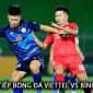 Trực tiếp bóng đá Viettel vs Bình Định - Vòng 18 V.League: Hoàng Đức gây thất vọng lớn