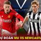 Dự đoán kết quả MU vs Newcastle, 2h00 ngày 16/5 - Ngoại hạng Anh: HLV Ten Hag tiếp tục gây thất vọng