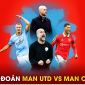 Dự đoán kết quả MU vs Man City, 21h00 ngày 25/5 - Chung kết Cúp FA: Trận đấu cuối của HLV Ten Hag?