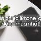 Đây là chiếc iPhone giá rẻ đáng mua nhất vào thời điểm hiện tại