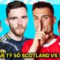 Dự đoán tỷ số Scotland vs Thụy Sĩ - Bảng A EURO 2024: Gà son Man United tạo bước ngoặt khó tin?