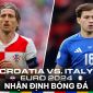 Nhận định bóng đá Croatia vs Ý - Bảng B EURO 2024: Tân binh Man Utd làm lu mờ Luka Modric?