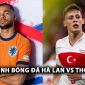 Nhận định bóng đá Hà Lan vs Thổ Nhĩ Kỳ - Tứ kết EURO 2024: Trận cầu bùng nổ, ‘Lốc da cam’ vào bán kết?