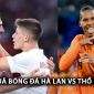 Kết quả bóng đá Hà Lan vs Thổ Nhĩ Kỳ - Tứ kết EURO 2024: Thần đồng Real Madrid tỏa sáng, Van Dijk bị lu mờ