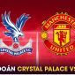 Dự đoán tỷ số Crystal Palace vs MU, 23h30 ngày 21/9: HLV Ten Hag tiếp tục bị thử thách?