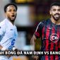 Nhận định bóng đá Nam Định vs Bangkok Utd - AFC Champions League Two: Xuân Son 'gieo sầu' cho người Thái