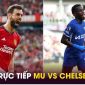 Xem trực tiếp bóng đá MU vs Chelsea ở đâu, kênh nào? Link xem trực tiếp Man Utd Ngoại hạng Anh K+ HD