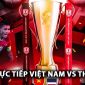 Xem trực tiếp bóng đá Việt Nam vs Thái Lan ở đâu, kênh nào? Link xem trực tiếp chung kết AFF Cup 2024