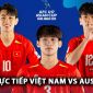 Xem trực tiếp U17 Việt Nam vs U17 Australia ở đâu, kênh nào? Link trực tiếp Việt Nam vs Australia