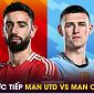 Xem trực tiếp bóng đá MU vs Man City ở đâu, kênh nào? Link xem trực tiếp Man Utd Ngoại hạng Anh FULL HD