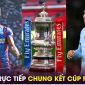 Trực tiếp bóng đá Man City vs Crystal Palace, 22h30 ngày 17/5 - Link xem chung kết Cúp FA FULL HD