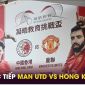 Trực tiếp bóng đá MU vs Hong Kong, 19h ngày 30/5 - Link xem trực tiếp Man Utd giao hữu FULL HD