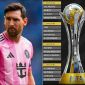 Lịch thi đấu bóng đá hôm nay 1/6: Messi lập kỷ lục ở Inter Miami; FIFA Club World Cup có biến?
