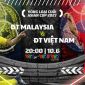 Trực tiếp bóng đá Việt Nam vs Malaysia, 20h ngày 10/6 - Link xem trực tiếp ĐT Việt Nam trên VTV5 HD