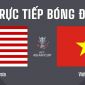 Xem trực tiếp bóng đá Việt Nam v Malaysia ở đâu, kênh nào? Link xem trực tiếp bóng đá Việt Nam VTV
