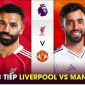 Trực tiếp bóng đá Liverpool vs MU, 22h30 ngày 19/10 - Link xem trực tiếp Ngoại hạng Anh Man UTD HD