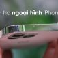 Cách kiểm tra khi mua iPhone cũ tránh sai lầm