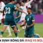 Nhận định bóng đá, dự đoán Iraq vs Bolivia - 10h00 ngày 1/4 - Vòng loại World Cup 2026 liên lục địa