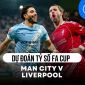 Dự đoán tỷ số Man City vs Liverpool - 18h45 ngày 4/4: Kịch bản không tưởng ở Tứ kết Cúp FA?