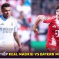 Xem trực tiếp Real Madrid vs Bayern Munich miễn phí ở đâu, kênh nào? Link xem Champions League HD