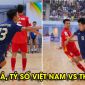 Kết quả, tỷ số ĐT Việt Nam vs ĐT Thái Lan hôm nay 8/4 - Futsal ASEAN Cup 2026: Đẳng cấp nhà vô địch